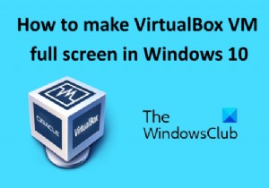 How to make VirtualBox VM full screen in Windows 11/10