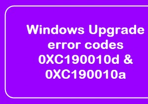 Fix Windows Upgrade error codes 0XC190010d & 0XC190010a