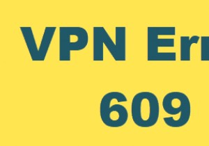 How to fix VPN Error 609 on Windows 10