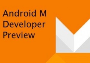 Android M Developer Preview: Features and Review