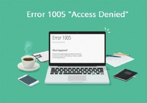 Resolve Error 1005: Access Denied on Windows 10 – Step‑by‑Step Guide