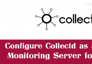 Deploy Collectd as a Central Monitoring Server for Linux Clients