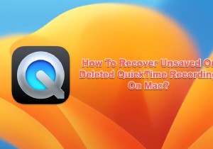8 Proven Methods to Recover Unsaved or Deleted QuickTime Recordings